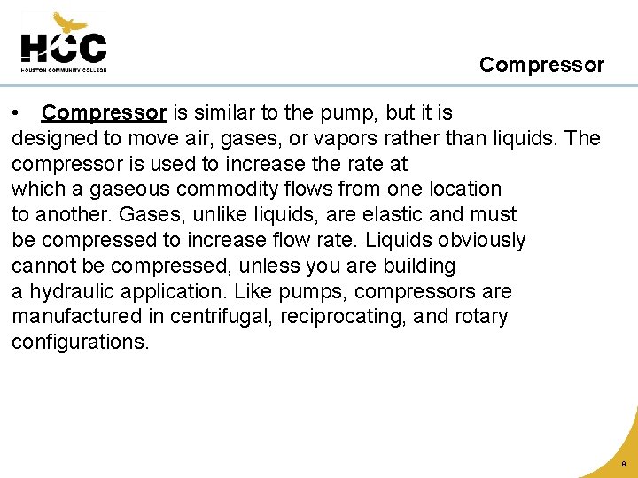 Compressor • Compressor is similar to the pump, but it is designed to move