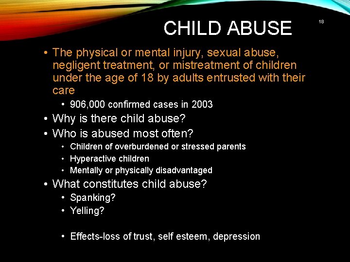 CHILD ABUSE • The physical or mental injury, sexual abuse, negligent treatment, or mistreatment