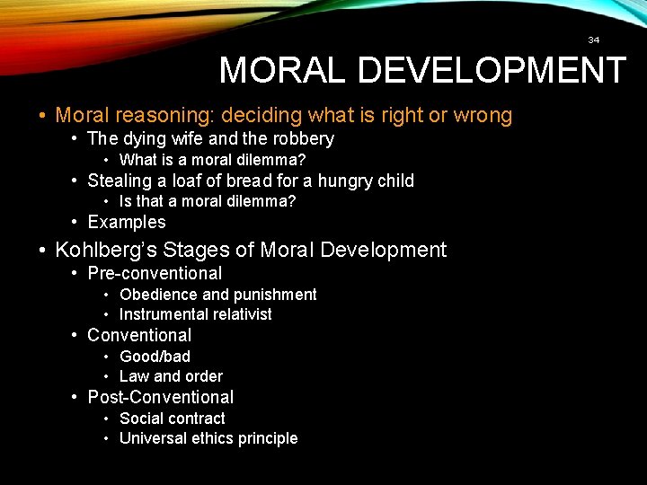 34 MORAL DEVELOPMENT • Moral reasoning: deciding what is right or wrong • The