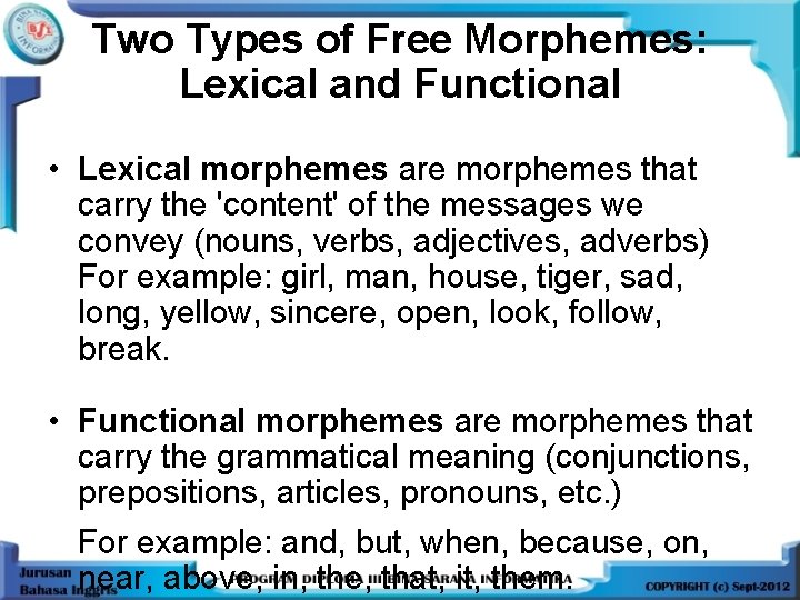 Two Types of Free Morphemes: Lexical and Functional • Lexical morphemes are morphemes that