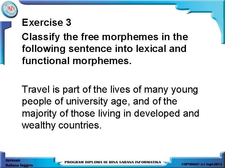 Exercise 3 Classify the free morphemes in the following sentence into lexical and functional