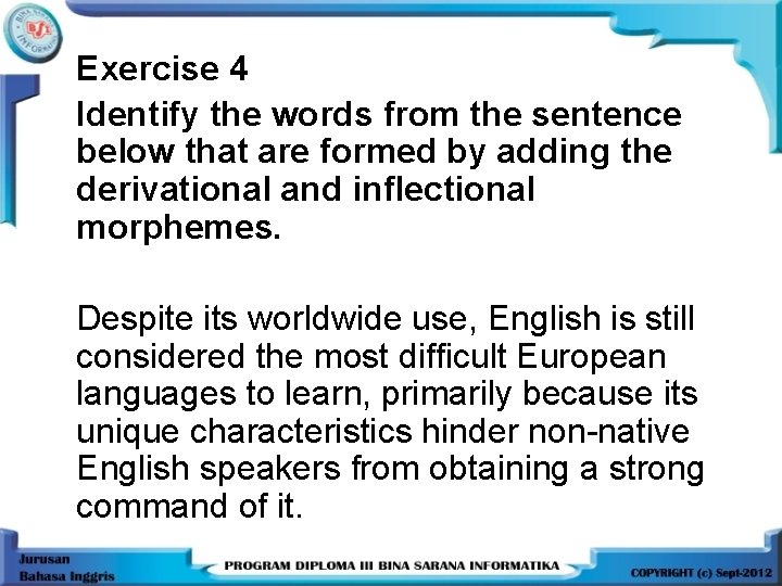 Exercise 4 Identify the words from the sentence below that are formed by adding