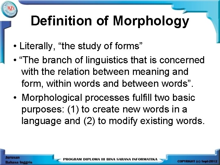 Definition of Morphology • Literally, “the study of forms” • “The branch of linguistics