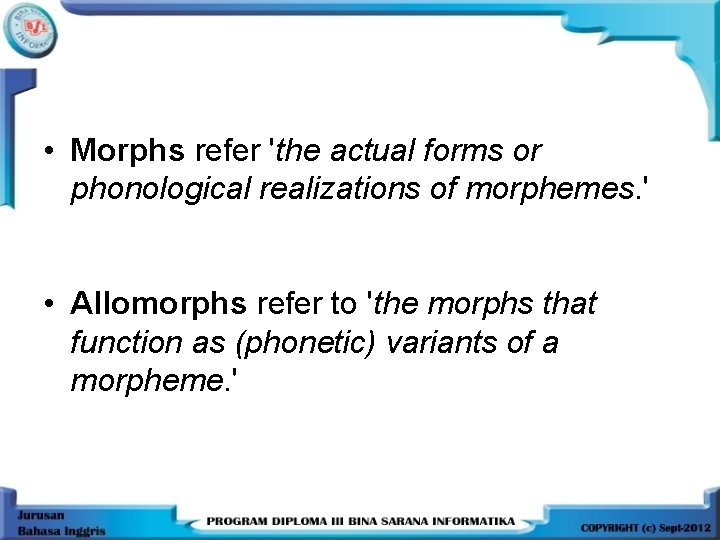  • Morphs refer 'the actual forms or phonological realizations of morphemes. ' •