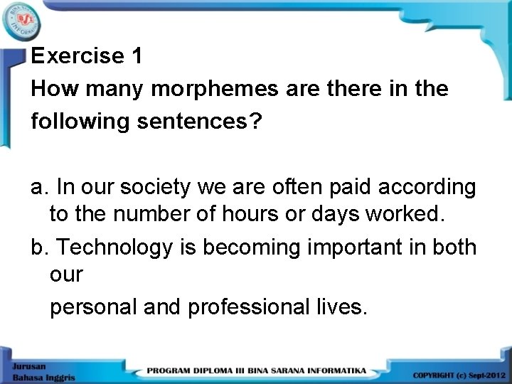 Exercise 1 How many morphemes are there in the following sentences? a. In our