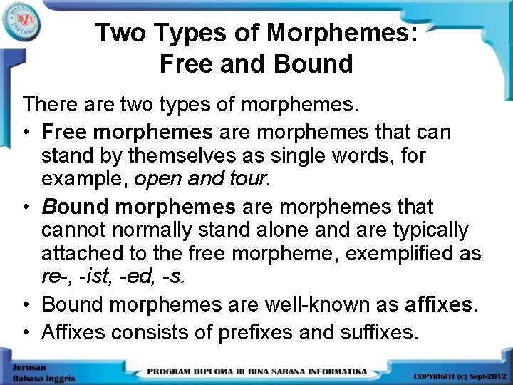 Two Types of Morphemes: Free and Bound There are two types of morphemes. •