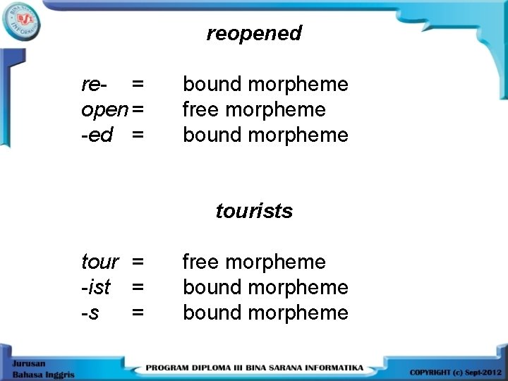 reopened re- = open = -ed = bound morpheme free morpheme bound morpheme tourists