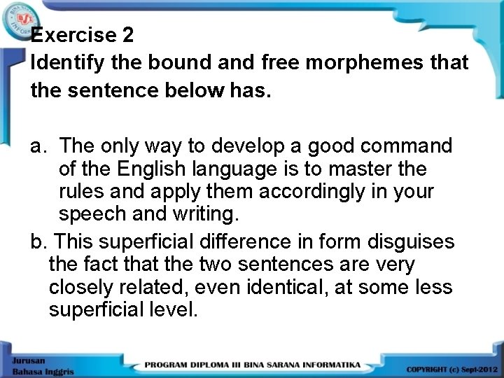 Exercise 2 Identify the bound and free morphemes that the sentence below has. a.