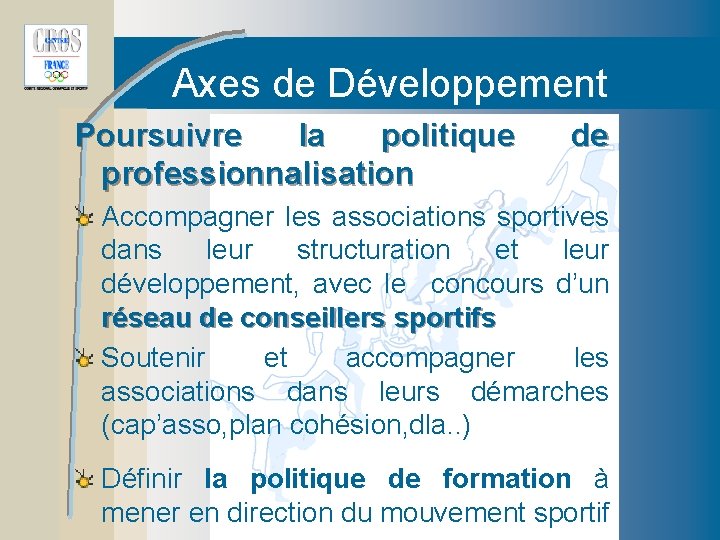 Axes de Développement Poursuivre la politique professionnalisation de Accompagner les associations sportives dans leur