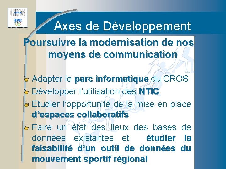 Axes de Développement Poursuivre la modernisation de nos moyens de communication Adapter le parc