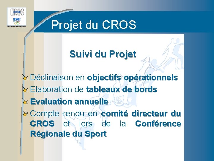 Projet du CROS Suivi du Projet Déclinaison en objectifs opérationnels Elaboration de tableaux de