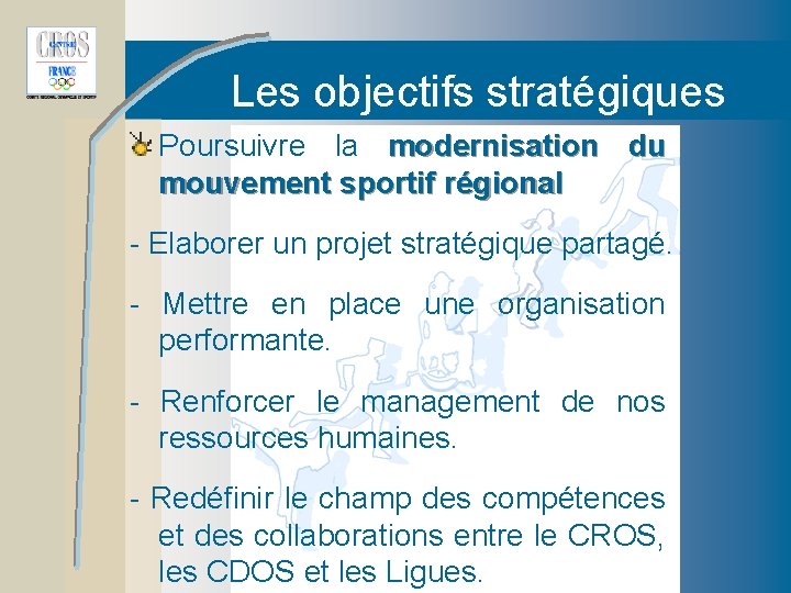 Les objectifs stratégiques Poursuivre la modernisation du mouvement sportif régional - Elaborer un projet