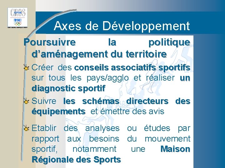 Axes de Développement Poursuivre la politique d’aménagement du territoire Créer des conseils associatifs sportifs