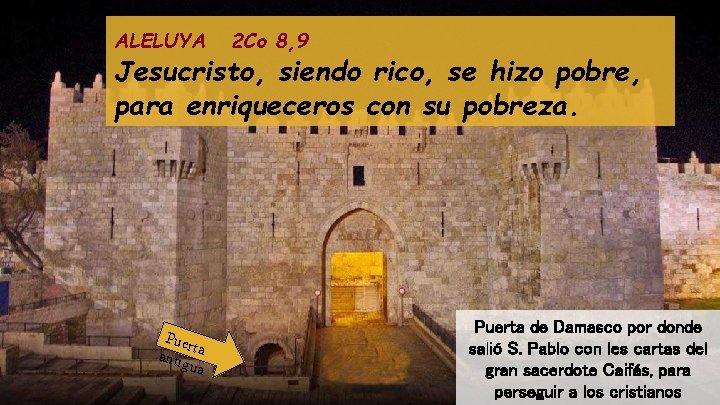 ALELUYA 2 Co 8, 9 Jesucristo, siendo rico, se hizo pobre, para enriqueceros con