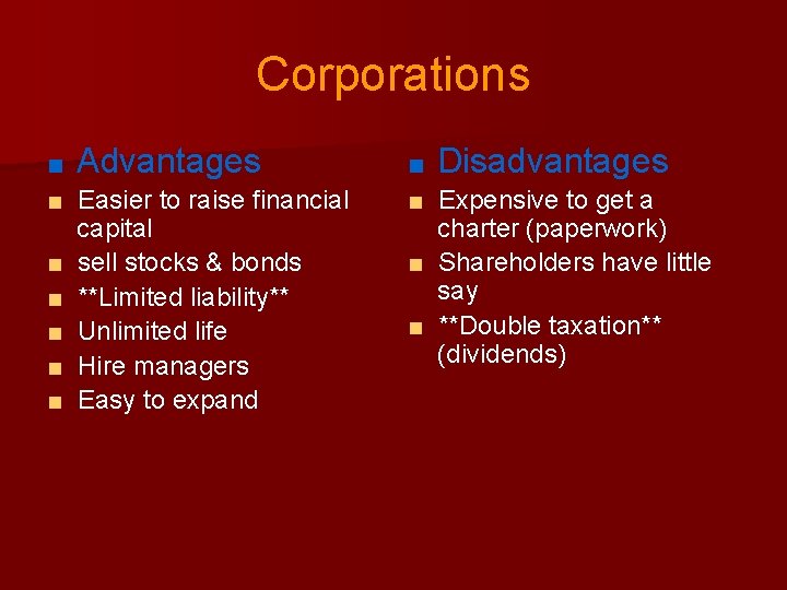 Corporations ■ Advantages ■ Easier to raise financial capital ■ sell stocks & bonds