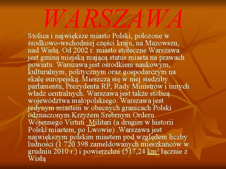 WARSZAWA Stolica i największe miasto Polski, położone w środkowo-wschodniej części kraju, na Mazowszu, nad