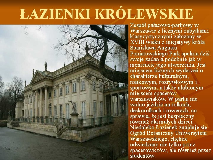 ŁAZIENKI KRÓLEWSKIE n Zespół pałacowo-parkowy w Warszawie z licznymi zabytkami klasycystycznymi założony w XVIII