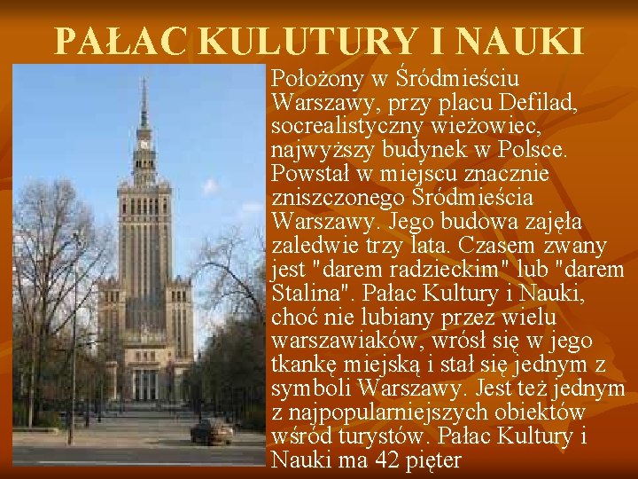 PAŁAC KULUTURY I NAUKI n Położony w Śródmieściu Warszawy, przy placu Defilad, socrealistyczny wieżowiec,