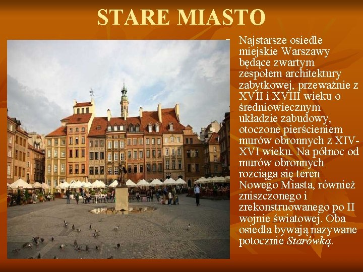 STARE MIASTO n Najstarsze osiedle miejskie Warszawy będące zwartym zespołem architektury zabytkowej, przeważnie z