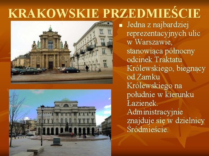 KRAKOWSKIE PRZEDMIEŚCIE n Jedna z najbardziej reprezentacyjnych ulic w Warszawie, stanowiąca północny odcinek Traktatu