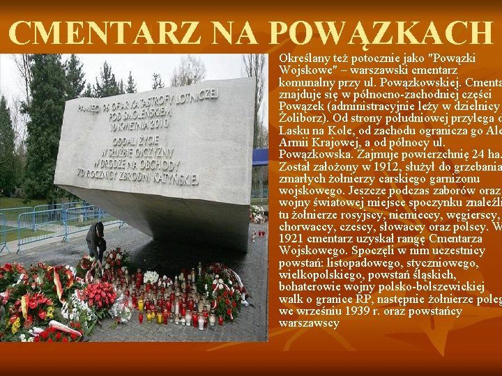 CMENTARZ NA POWĄZKACH n Określany też potocznie jako "Powązki Wojskowe" – warszawski cmentarz komunalny