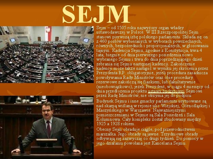 SEJM n n n Sejm – od 1505 roku najwyższy organ władzy ustawodawczej w