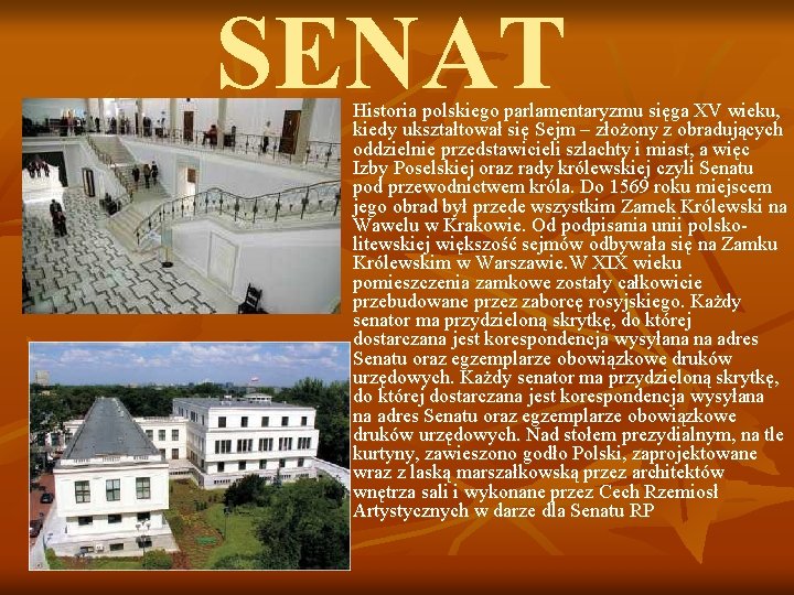 SENAT n Historia polskiego parlamentaryzmu sięga XV wieku, kiedy ukształtował się Sejm – złożony