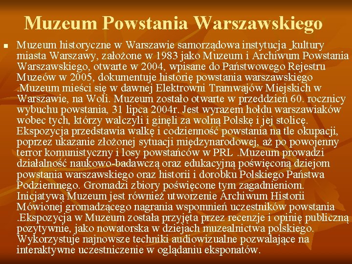Muzeum Powstania Warszawskiego n Muzeum historyczne w Warszawie samorządowa instytucja kultury miasta Warszawy, założone