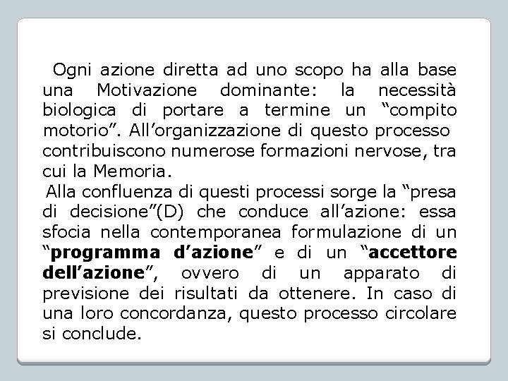 Ogni azione diretta ad uno scopo ha alla base una Motivazione dominante: la necessità