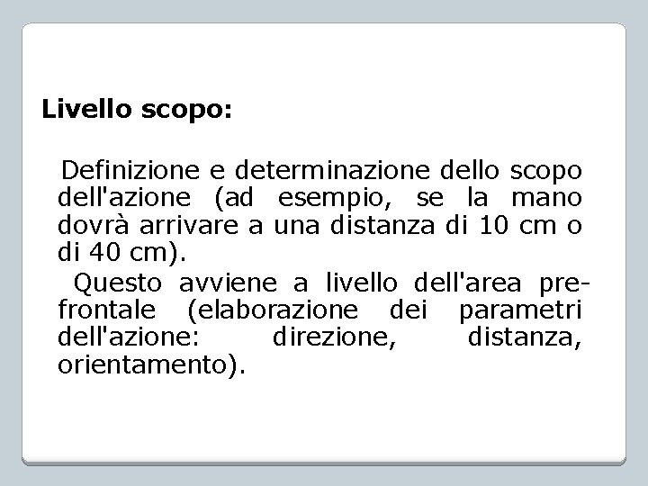 Livello scopo: Definizione e determinazione dello scopo dell'azione (ad esempio, se la mano dovrà