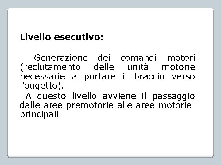 Livello esecutivo: Generazione dei comandi motori (reclutamento delle unità motorie necessarie a portare il