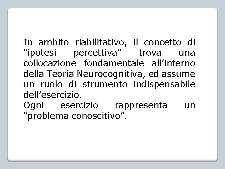 In ambito riabilitativo, il concetto di “ipotesi percettiva” trova una collocazione fondamentale all’interno della