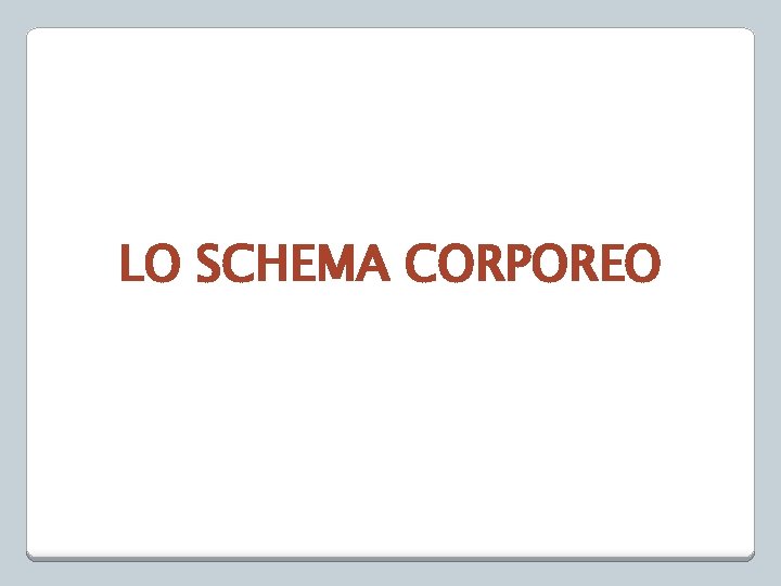 LO SCHEMA CORPOREO 