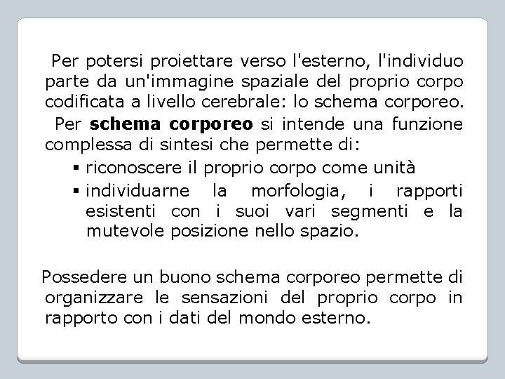 Per potersi proiettare verso l'esterno, l'individuo parte da un'immagine spaziale del proprio corpo codificata