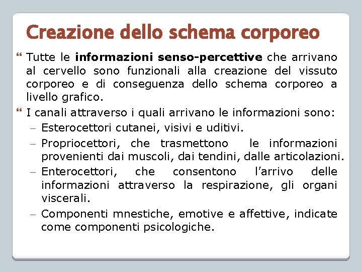 Creazione dello schema corporeo Tutte le informazioni senso-percettive che arrivano al cervello sono funzionali