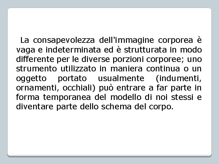 La consapevolezza dell'immagine corporea è vaga e indeterminata ed è strutturata in modo differente