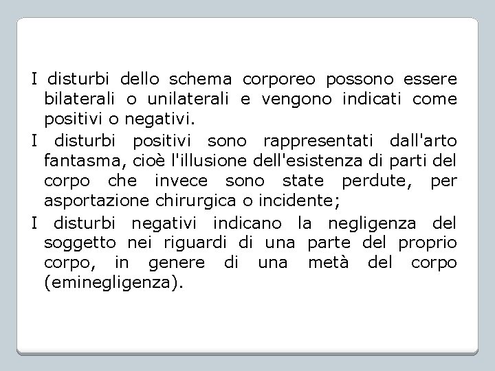 I disturbi dello schema corporeo possono essere bilaterali o unilaterali e vengono indicati come