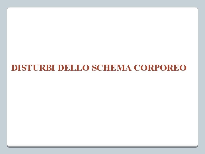 DISTURBI DELLO SCHEMA CORPOREO 