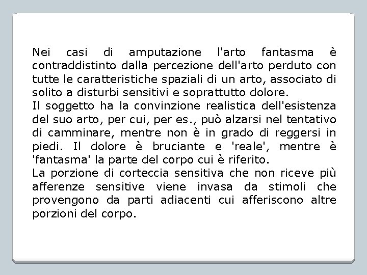 Nei casi di amputazione l'arto fantasma è contraddistinto dalla percezione dell'arto perduto con tutte