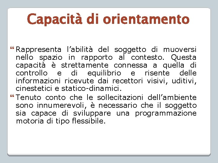 Capacità di orientamento Rappresenta l’abilità del soggetto di muoversi nello spazio in rapporto al