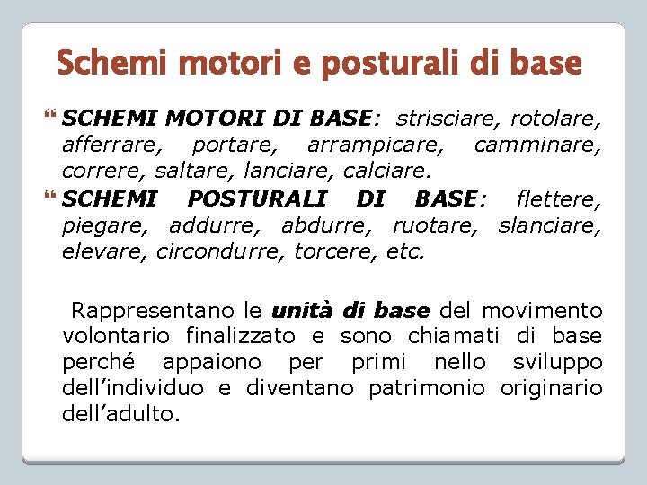 Schemi motori e posturali di base SCHEMI MOTORI DI BASE: strisciare, rotolare, afferrare, portare,