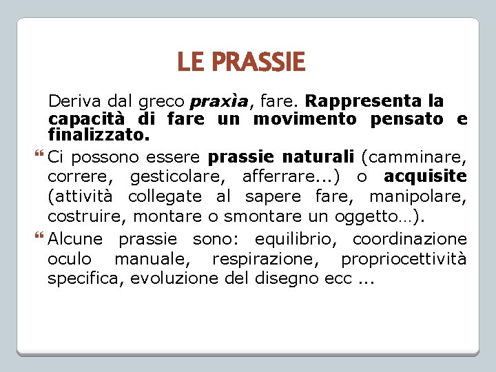 LE PRASSIE Deriva dal greco praxìa, fare. Rappresenta la capacità di fare un movimento