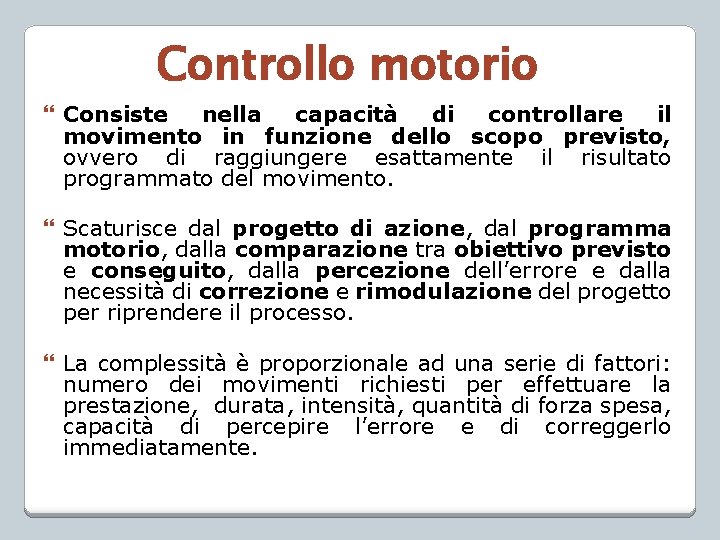 Controllo motorio Consiste nella capacità di controllare il movimento in funzione dello scopo previsto,