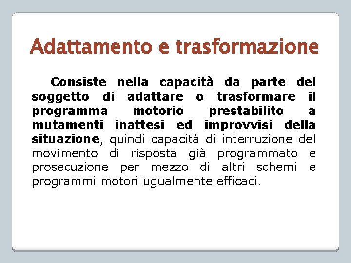 Adattamento e trasformazione Consiste nella capacità da parte del soggetto di adattare o trasformare