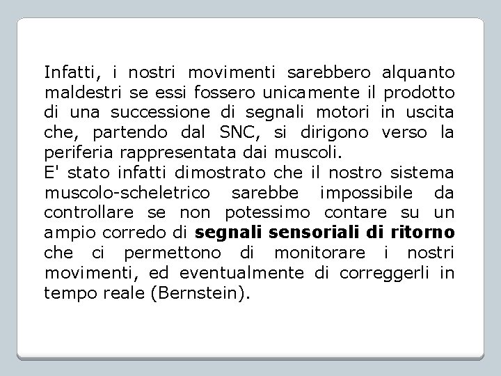 Infatti, i nostri movimenti sarebbero alquanto maldestri se essi fossero unicamente il prodotto di