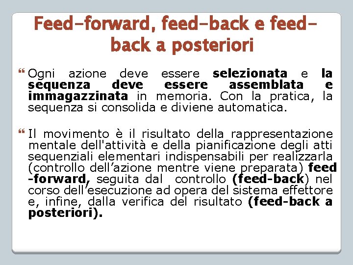 Feed-forward, feed-back e feedback a posteriori Ogni azione deve essere selezionata e la sequenza