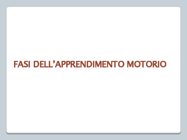 FASI DELL’APPRENDIMENTO MOTORIO 