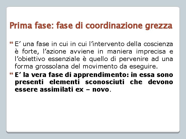 Prima fase: fase di coordinazione grezza E’ una fase in cui l’intervento della coscienza