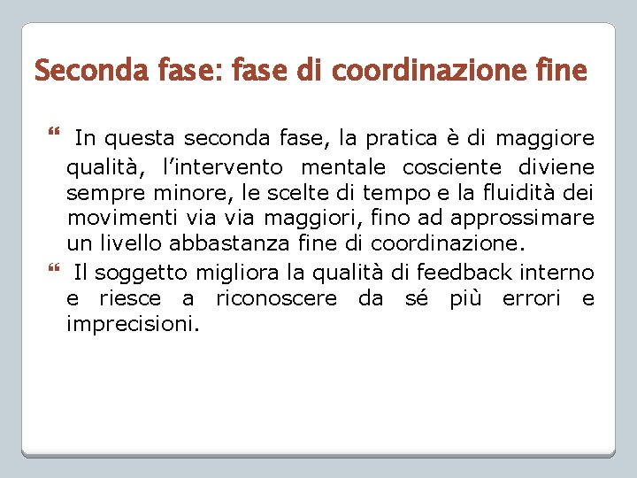 Seconda fase: fase di coordinazione fine In questa seconda fase, la pratica è di