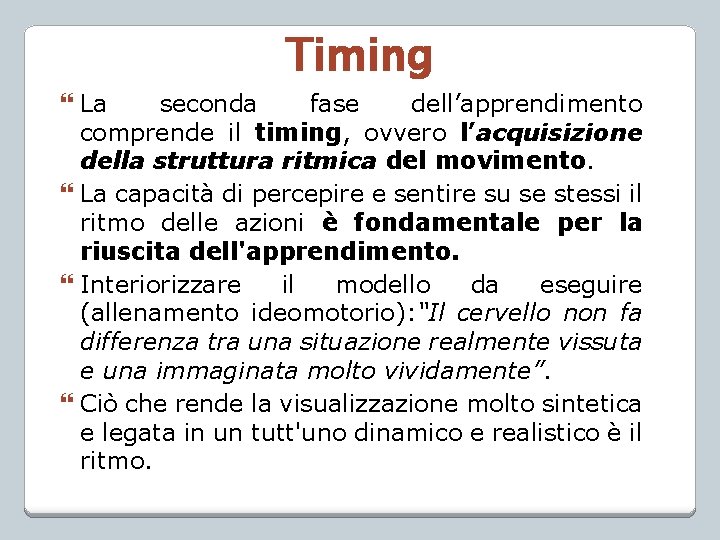 Timing La seconda fase dell’apprendimento comprende il timing, ovvero l’acquisizione della struttura ritmica del